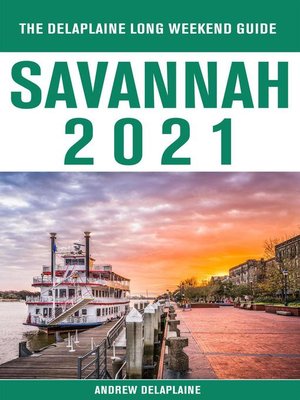 cover image of Savannah--The Delaplaine 2021 Long Weekend Guide